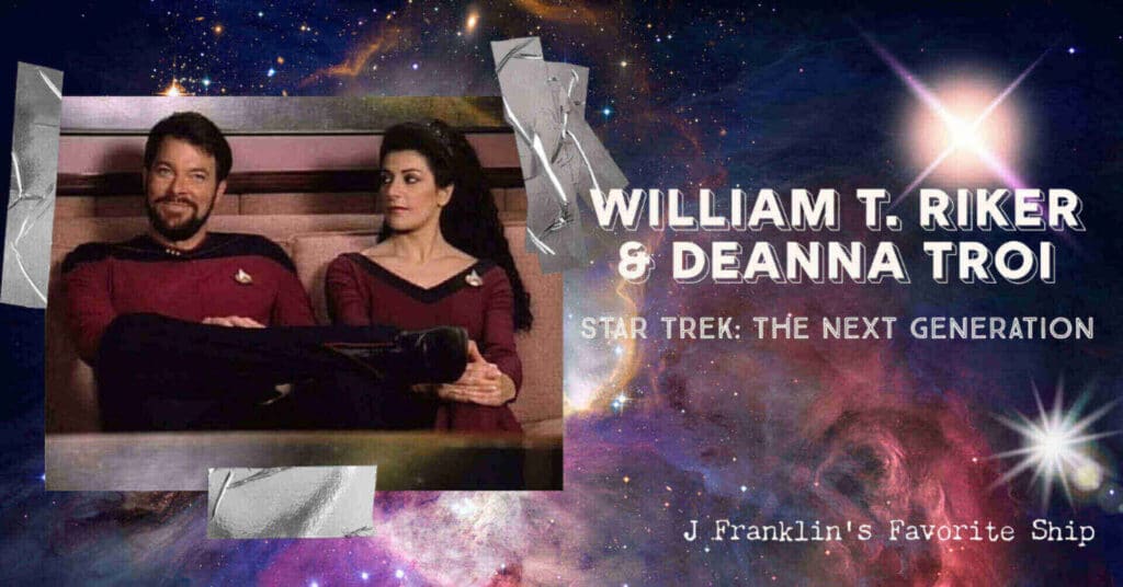 Image showcasing J Franklin's favorite ship - William T. Riker and Deanna Troi from Star Trek: The Next Generation