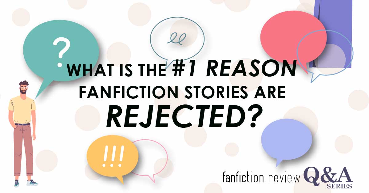 "What Is The #1 Reason FanFiction Stories Are Rejected?" Featured Image for the FanFiction Review Blog